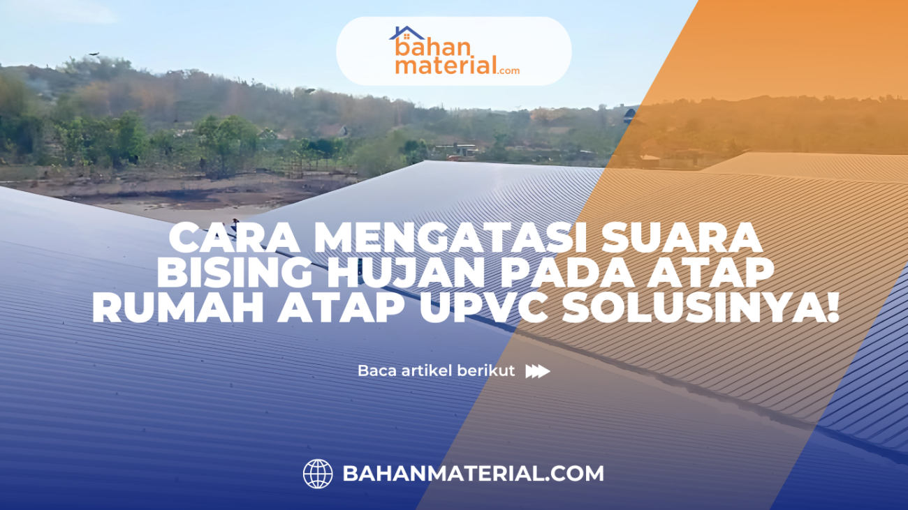 Cara mengatasi suara bising hujan pada atap rumah, Atap UPVC solusinya